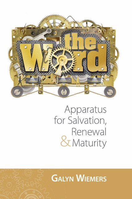 The Word: Apparatus for Salvation, Renewal and Maturidy, by Galyn Wiemers